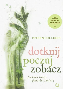 Dotknij poczuj zobacz fenomen relacji człowieka z naturą