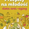 Przepisy na młodość Dieta anti-aging